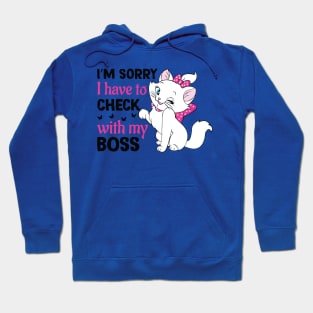Funny Fluffy Cats Quots: Im Sorry I Have To Check With my Boss Funny Cats Lover Hoodie